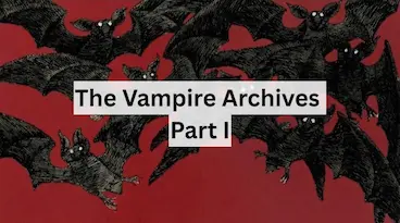 Before Dracula: The Origins of the Vampire the vampire archives